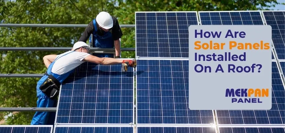 How Are Solar Panels Installed On A Roof?